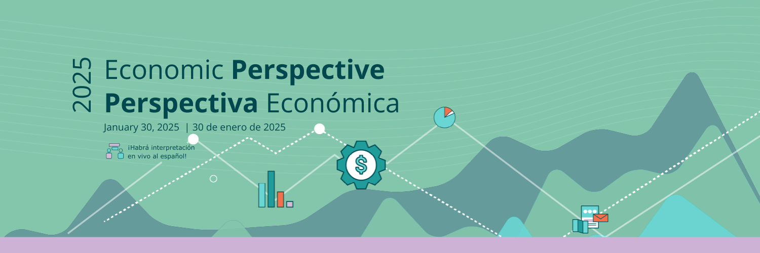 2025 Economic Perspective Perspectiva Económica. January 30, 2025  | 30 de enero de 2025. ¡Habrá interpretación en vivo al español!